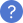 ?